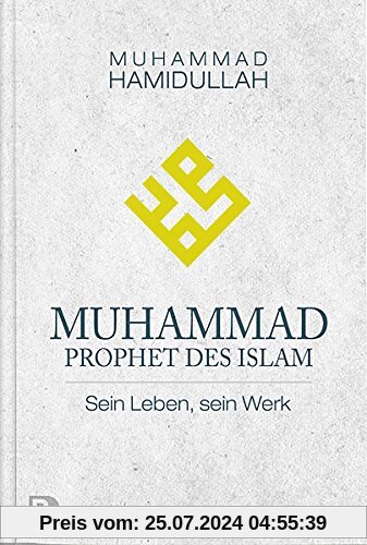 Muhammad - Prophet des Islam - Sein Leben, sein Werk