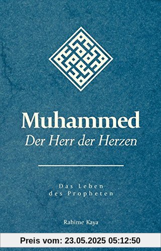 Muhammed - Der Herr der Herzen: Das Leben des Propheten Muhammed - Der Herr der Herzen: Das Leben des Propheten