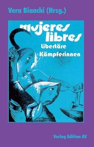 Mujeres Libres: Libertäre Kämpferinnen Mujeres Libres: Libertäre Kämpferinnen von Edition AV, Verlag