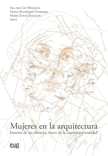 Mujeres en la arquitectura: historia de un silencio, voces de la contemporaneidade (Arquitectura, Urbanismo y Restauración) von Editorial Universidad de Granada
