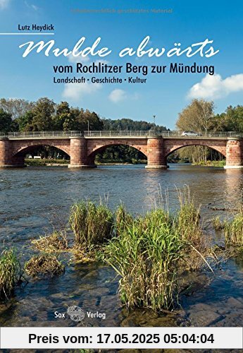 Mulde abwärts: vom Rochlitzer Berg zur Mündung. Landschaft, Geschichte, Kultur
