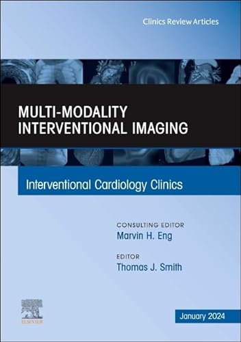 Multi-Modality Interventional Imaging, An Issue of Interventional Cardiology Clinics (Volume 13-1) (The Clinics: Internal Medicine, Volume 13-1)