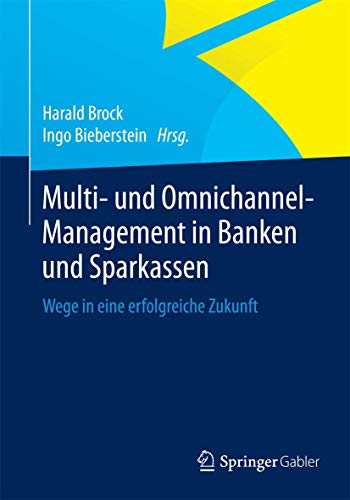 Multi- und Omnichannel-Management in Banken und Sparkassen: Wege in eine erfolgreiche Zukunft Multi- und Omnichannel-Management in Banken und Sparkassen: Wege in eine erfolgreiche Zukunft
