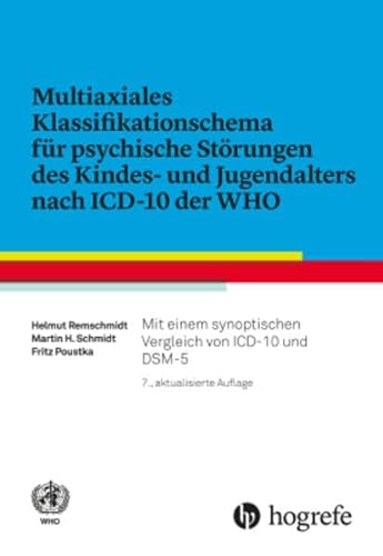 Multiaxiales Klassifikationsschema für psychische Störungen des Kindes– und Jugendalters nach ICD–10: Mit einem synoptischen Vergleich von ICD–10 und DSM–V von Hogrefe AG