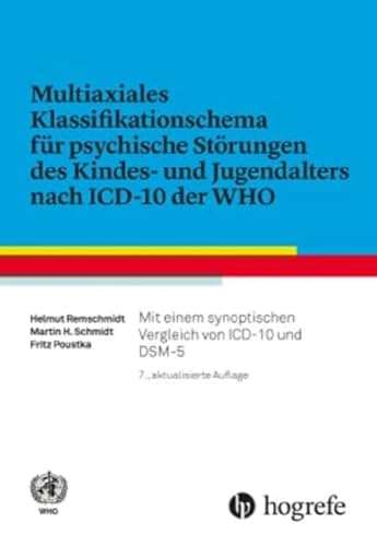 Multiaxiales Klassifikationsschema für psychische Störungen des Kindes– und Jugendalters nach ICD–10: Mit einem synoptischen Vergleich von ICD–10 und DSM–V von HOGREFE (VORM. VERLAG HANS HUBER )