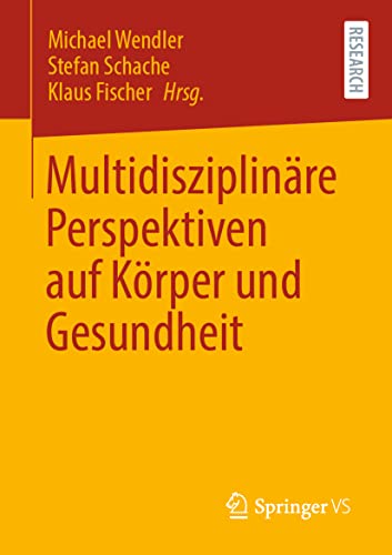Multidisziplinäre Perspektiven auf Körper und Gesundheit Multidisziplinäre Perspektiven auf Körper und Gesundheit
