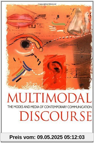Multimodal Discourse: The Modes and Media of Contemporary Communication (Hodder Arnold Publication)