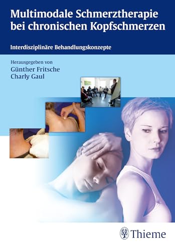 Multimodale Schmerztherapie bei chronischen Kopfschmerzen: Interdisziplinäre Behandlungskonzepte von Georg Thieme Verlag
