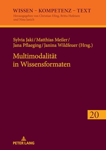 Multimodalität in Wissensformaten: DE (Wissen – Kompetenz – Text, Band 20) von Peter Lang