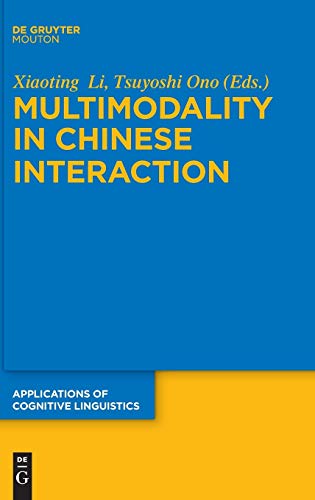 Multimodality in Chinese Interaction (Applications of Cognitive Linguistics [ACL], 34) von de Gruyter Mouton