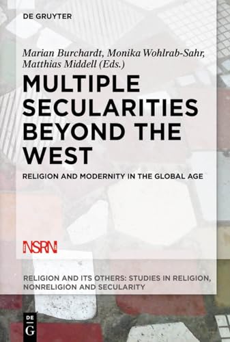 Multiple Secularities Beyond the West: Religion and Modernity in the Global Age (Religion and Its Others, 1, Band 1) von de Gruyter