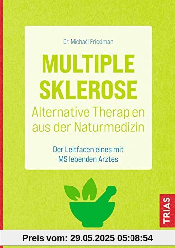 Multiple Sklerose - Alternative Therapien aus der Naturmedizin: Der Leitfaden eines mit MS lebenden Arztes