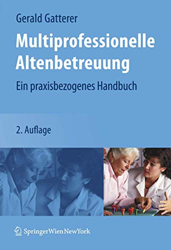 Multiprofessionelle Altenbetreuung. Ein praxisbezogenes Handbuch.