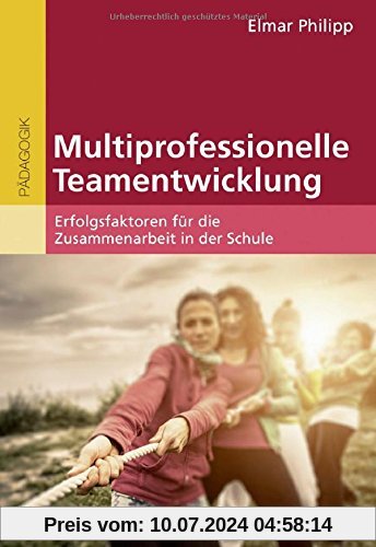 Multiprofessionelle Teamentwicklung: Erfolgsfaktoren für die Zusammenarbeit in der Schule
