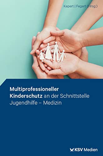 Multiprofessioneller Kinderschutz an der Schnittstelle Jugendhilfe - Medizin von Kommunal- und Schul-Verlag/KSV Medien Wiesbaden