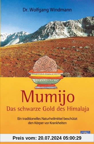 Mumijo - das schwarze Gold des Himalaya: Ein traditionelles Naturheilmittel beschützt den Körper vor Krankheiten