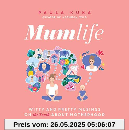 Mumlife: Witty and Pretty Musings on (the Truth about) Motherhood