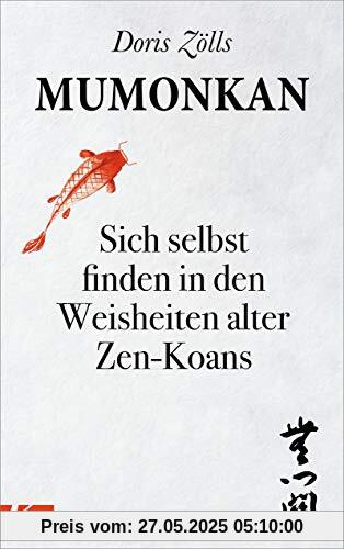 Mumonkan: Sich selbst finden in den Weisheiten alter Zen-Koans Mumonkan: Sich selbst finden in den Weisheiten alter Zen-Koans