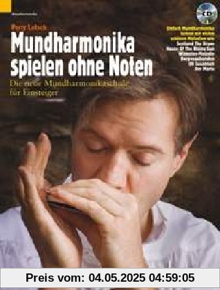 Mundharmonika spielen ohne Noten: Die neue Mundharmonikaschule für Einsteiger. Mundharmonika (diatonisch). Ausgabe mit CD.: Einfach Mundharmonika ... (diatonisch), Schwierigkeitsgrad 1-2