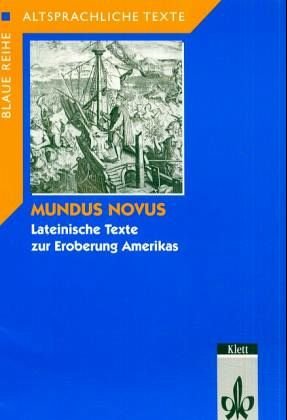 Mundus Novus. Lateinische Texte zur Eroberung Amerikas: Klassen 10-12 (Altsprachliche Texte Latein) von Klett