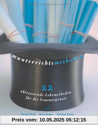 Munterrichtsmethoden: 22 aktivierende Lehrmethoden für die Seminarpraxis Munterrichtsmethoden: 22 aktivierende Lehrmethoden für die Seminarpraxis