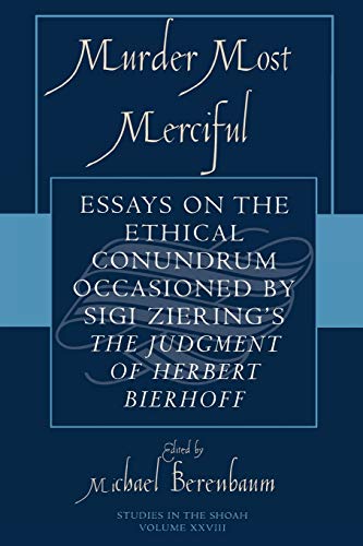 Murder Most Merciful: Essays on the Ethical Conundrum Occasioned by Sigi Ziering's The Judgement of Herbert Bierhoff (Studies in the Shoah Series, 28, Band 28) von University Press of America