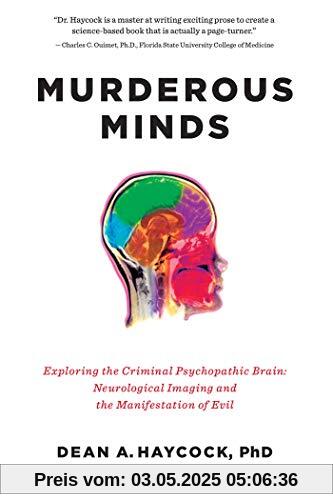 Murderous Minds: Exploring the Criminal Psychopathic Brain: Neurological Imaging and the Manifestation of Evil