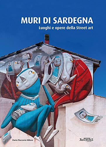 Muri di Sardegna. Luoghi e opere della street art Muri di Sardegna. Luoghi e opere della street art