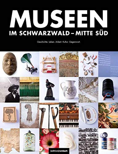 Museen im Schwarzwald: Geschichte, Leben, Arbeit, Kultur, Gegenwart