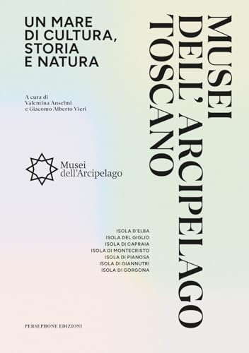 Musei dell'arcipelago toscano. Un mare di cultura, storia e natura Musei dell'arcipelago toscano. Un mare di cultura, storia e natura von Persephone