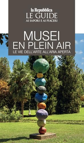 Musei en plain air. Le vie dell'arte all'aria aperta. Le guide ai sapori e ai piaceri (Le Guide di Repubblica) von Gedi (Gruppo Editoriale)