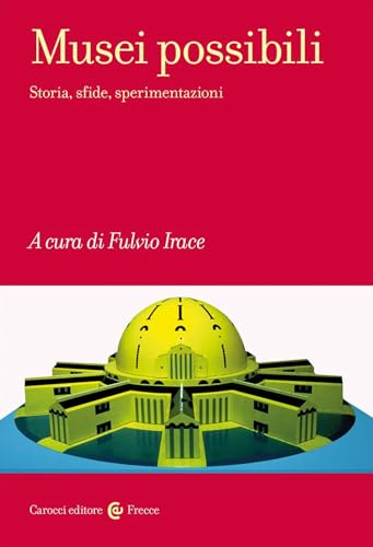 Musei possibili. Storia, sfide, sperimentazioni (Frecce) von Carocci