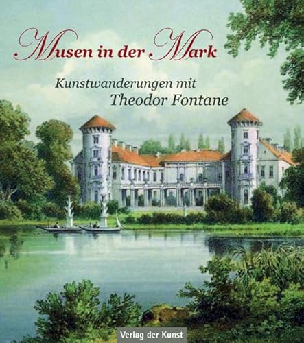 Musen in der Mark: Kunstwanderungen mit Theodor Fontane von Verlag Der Kunst Dresden