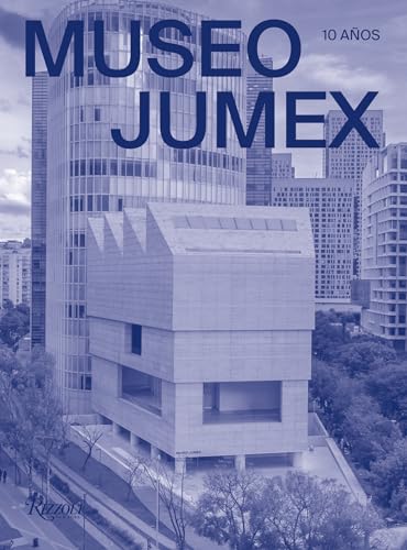 Museo Jumex (Spanish): 10 Años von Rizzoli