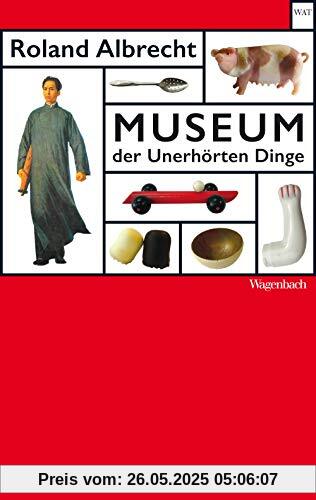 Museum der Unerhörten Dinge (Wagenbachs andere Taschenbücher)