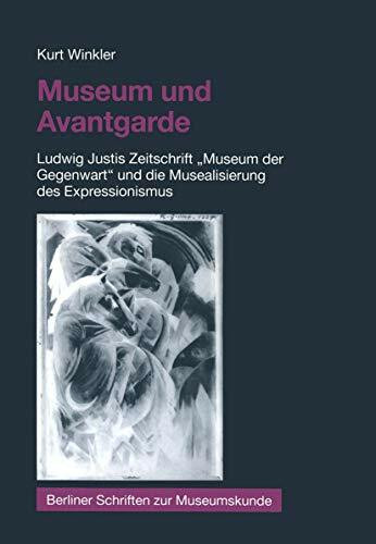 Museum und Avantgarde: Ludwig Justis Zeitschrift "Museum der Gegenwart" und die Musealisierung...
