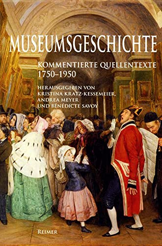 Museumsgeschichte: 1750-1950. Kommentierte Quellentexte von Reimer, Dietrich