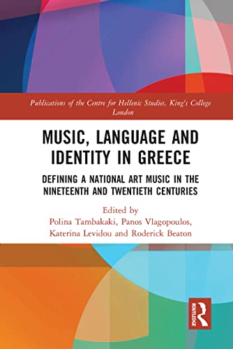 Music, Language and Identity in Greece: Defining a National Art Music in the Nineteenth and Twentieth Centuries (Publications of the Centre for Hellenic Studies, King's College London) von Routledge