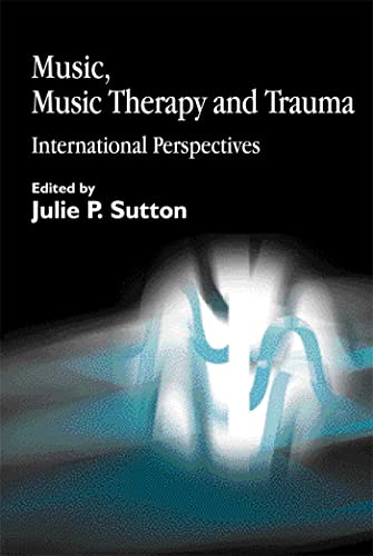 Music, Music Therapy and Trauma: International Perspectives von Jessica Kingsley Publishers, Ltd