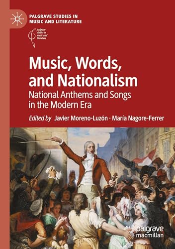 Music, Words, and Nationalism: National Anthems and Songs in the Modern Era (Palgrave Studies in Music and Literature) von Palgrave Macmillan
