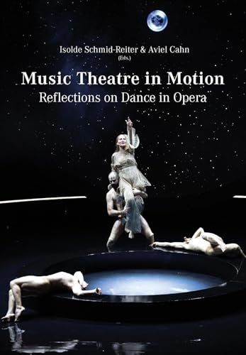 Music Theatre in Motion: Reflections on Dance in Opera (Schriften der Europäischen Musiktheater-Akademie)