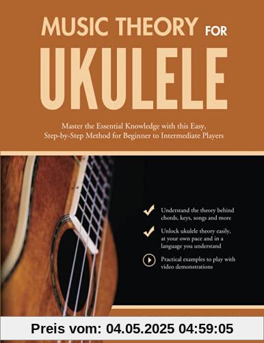 Music Theory for Ukulele: Master the Essential Knowledge with this Easy, Step-by-Step Method for Beginner to Intermediate Players Music Theory for Ukulele: Master the Essential Knowledge with this Easy, Step-by-Step Method for Beginner to Intermediate Players