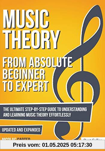 Music Theory: From Beginner to Expert - The Ultimate Step-By-Step Guide to Understanding and Learning Music Theory Effortlessly (Essential Learning Tools for Musicians, Band 1)