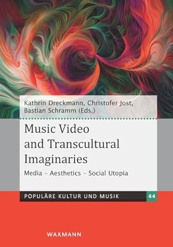 Music Video and Transcultural Imaginaries: Media – Aesthetics – Social Utopia (Populäre Kultur und Musik) von Waxmann