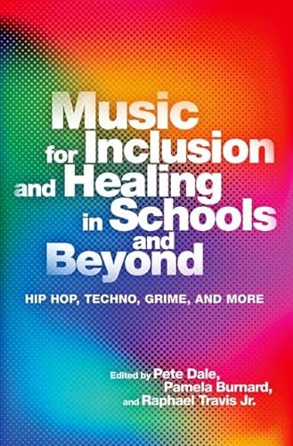 Music for Inclusion and Healing in Schools and Beyond: Hip Hop, Techno, Grime, and More von Oxford University Press Inc