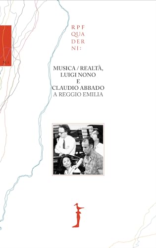 Musica/realtà, Luigi Nono e Claudio Abbado a Reggio Emilia Musica/realtà, Luigi Nono e Claudio Abbado a Reggio Emilia von Nuova Editrice Berti