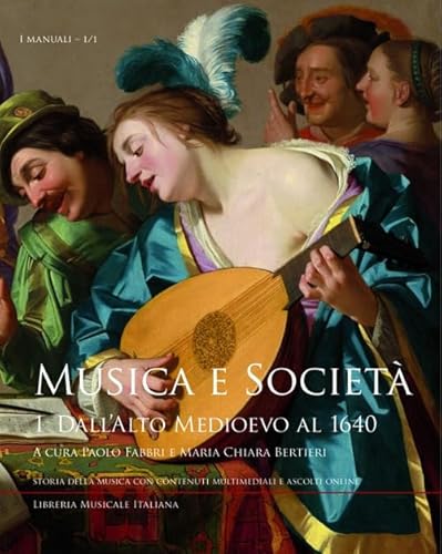 Musica e società. Dall'Alto Medioevo al 1640 (Vol. 1) (I manuali) von LIM