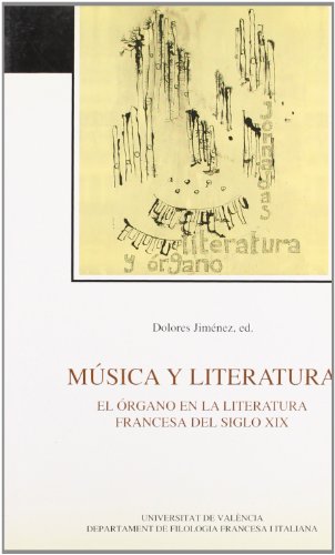 Música y literatura : el órgano en la literatura francesa del siglo XIX :actas de coloquio, Valencia, 3-4 de diciembre de 1991: Actas del Coloquio (València, 1991) (Oberta, Band 29)