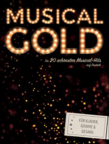 Musical-Gold: Die 20 schönsten Musical-Hits auf Deutsch für Klavier, Gitarre und Gesang von Bosworth Edition