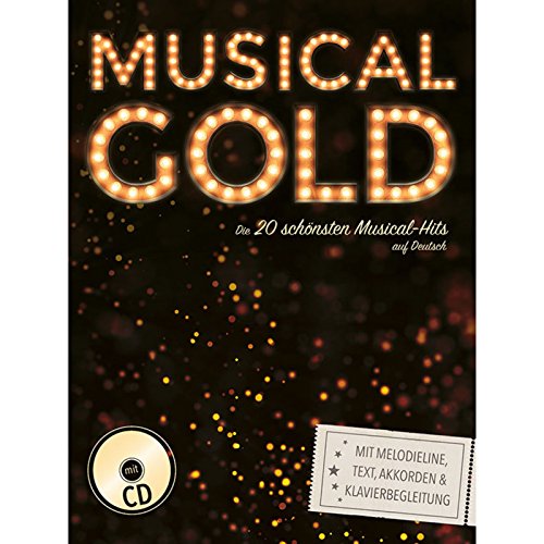 Musical-Gold: Die 20 schönsten Musical-Hits auf Deutsch mit Melodieline, Text, Akkorden und Klavierbegleitung + Audio-CD Musical-Gold: Die 20 schönsten Musical-Hits auf Deutsch mit Melodieline, Text, Akkorden und Klavierbegleitung + Audio-CD
